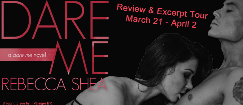 Review & Excerpt Tour ~ Dare Me ~ by ~ Rebecca Shea