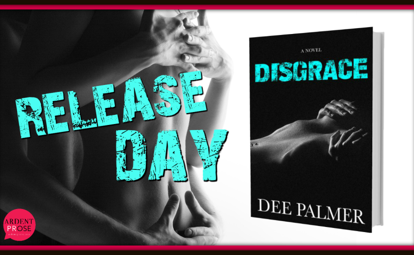Release Day Blitz ~ Disgrace ~ by ~ Dee Palmer
