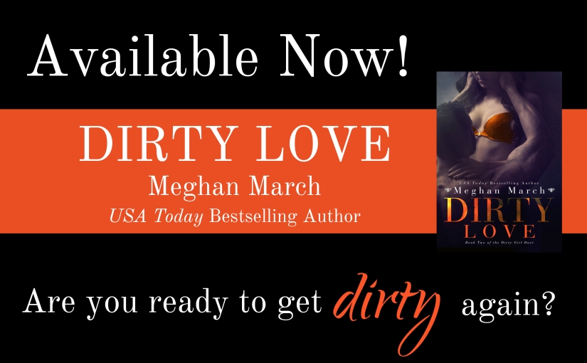 Release Day Blitz ~ Dirty Love ~ by ~ Meghan March