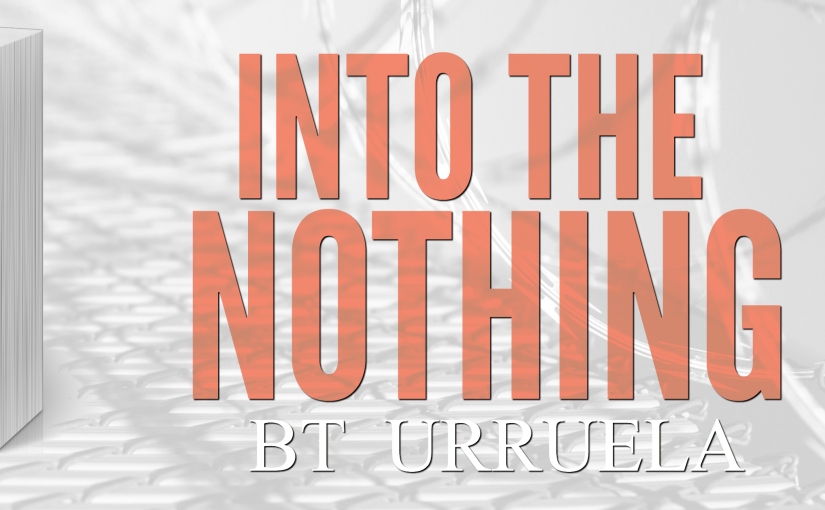 Release Day Blitz ~ Into The Nothing ~ by ~ BT Urruela