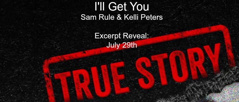Excerpt Reveal ~ I’ll Get You ~ by ~ Sam Rule & Kelli Peters