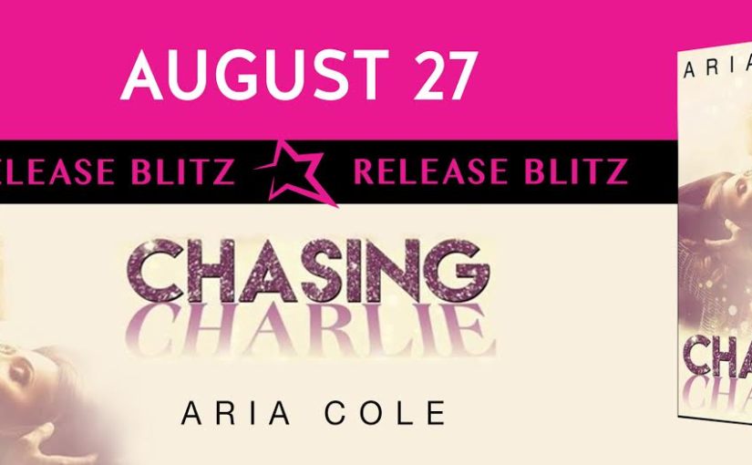 Release Day Blitz ~ Chasing Charlie ~ by ~ Aria Cole
