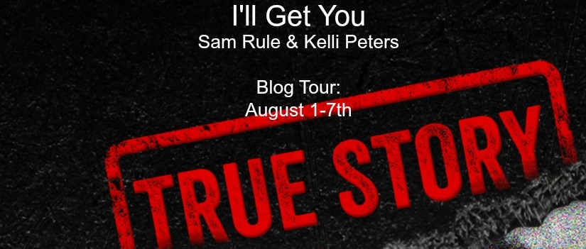 Blog Tour & Review ~ I’ll Get You ~ by ~ Sam Rule & Kelli Peters