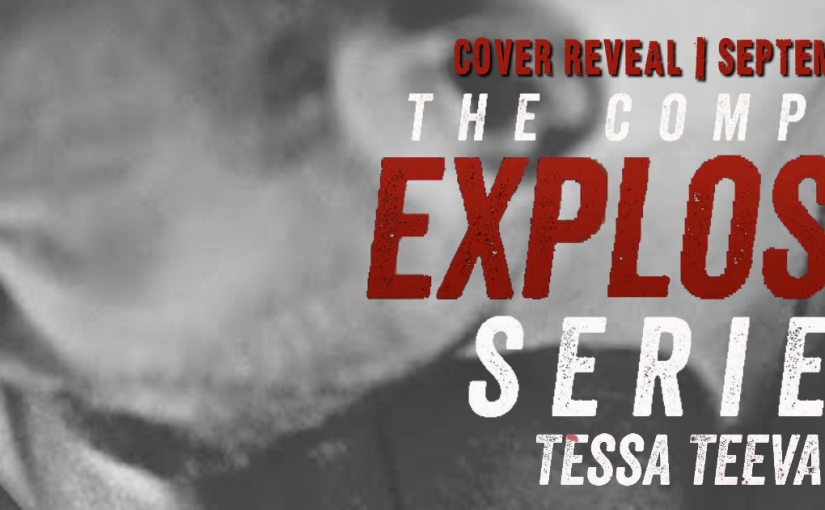 Cover Reveal ~ The Complete Explosive Series ~ by ~ Tessa Teevan