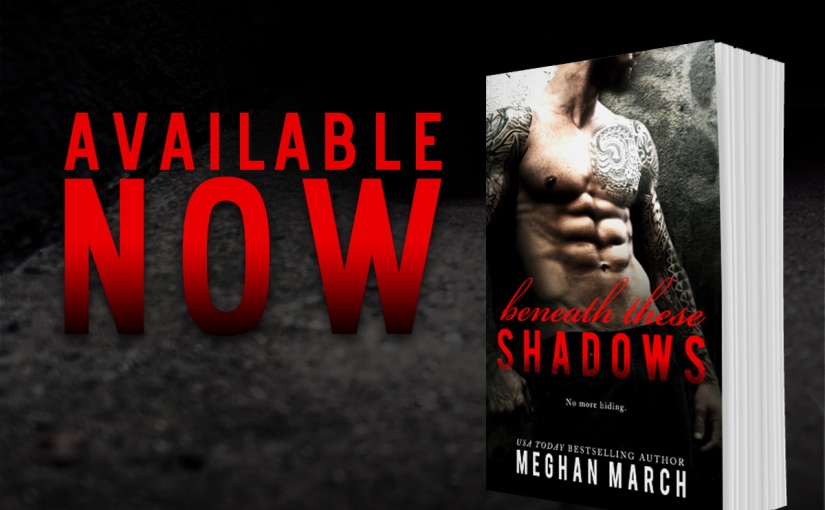 Release Day Blitz ~ Beneath These Shadows ~ by ~ Meghan March