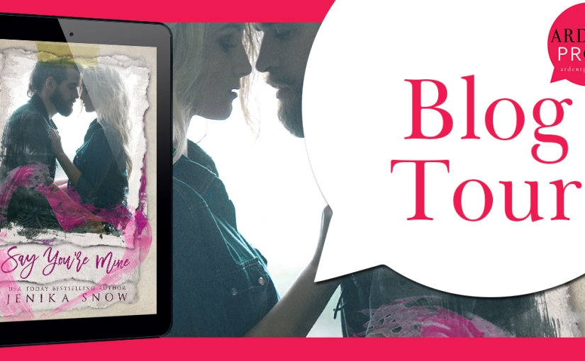 Blog Tour & Review ~ Say You’re Mine ~ by ~ Jenika Snow