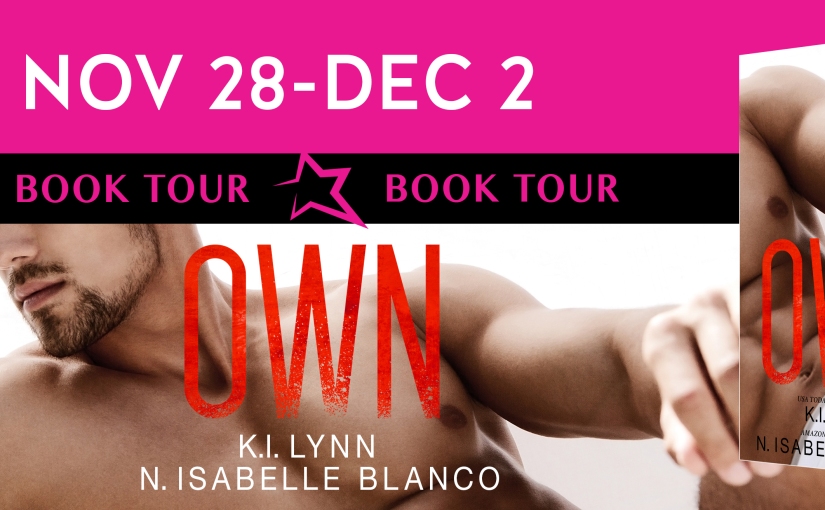 Book Tour & Review ~ Own ~ by ~ K.I. Lynn & N. Isabelle Blanco