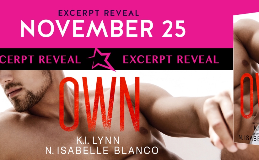 Excerpt Reveal ~ Own ~ by ~ K.I. Lynn & N. Isabelle Blanco