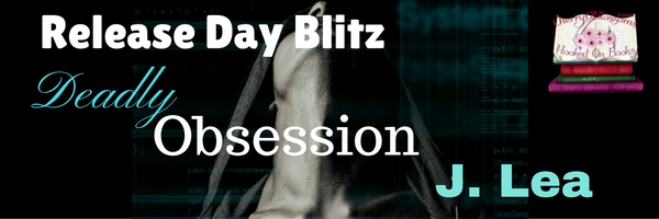 Release Day Blitz ~ Deadly Obsession ~ by ~ J. Lea