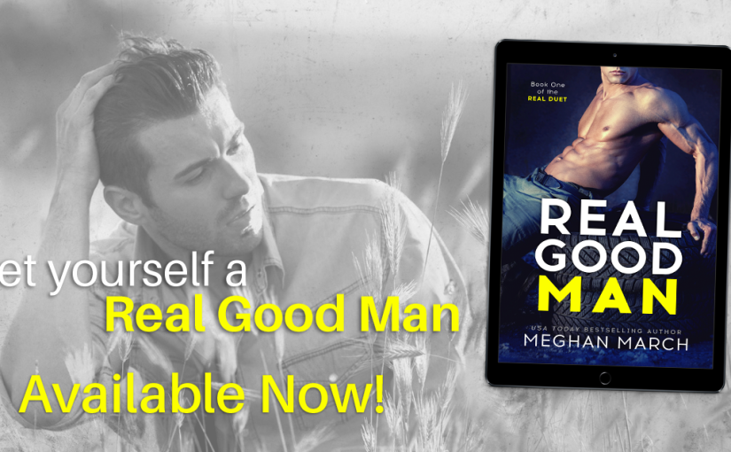 Release Day Blitz ~ Real Good Man ~ by ~ Meghan March