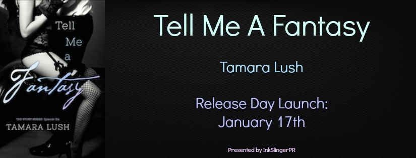 Release Day Launch ~ Tell Me A Fantasy ~ by ~ Tamara Lush