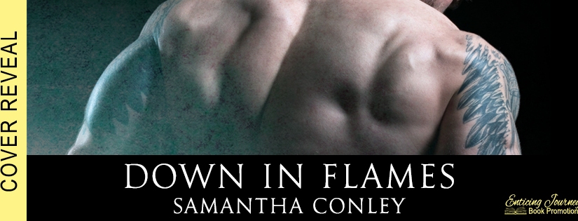 Cover Reveal ~ Down in Flames ~ by ~ Samantha Conley