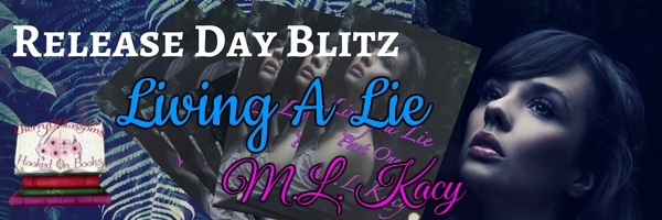 Release Day Blitz ~ Living A Lie ~ by ~ M.L. Kacy