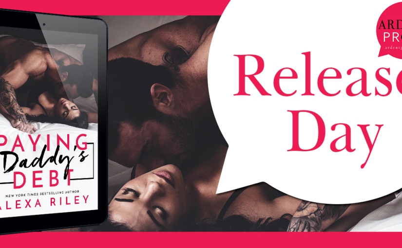 Release Day Blitz ~ Paying Daddy’s Debt ~ by ~ Alexa Riley