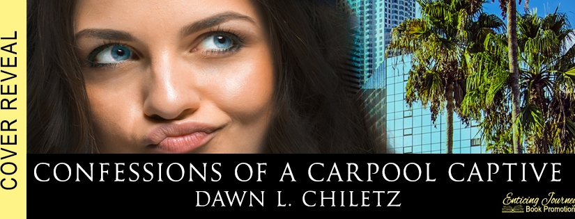 Cover Reveal ~ Confessions of a Carpool Captive ~ by ~ Dawn L. Chiletz