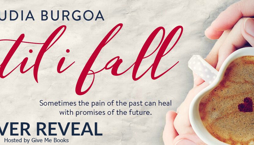 Cover Reveal ~ Until I Fall ~ by ~ Claudia Burgoa