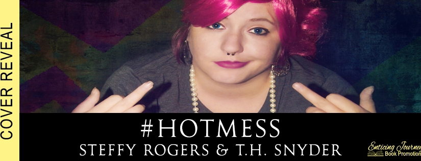Cover Reveal ~ #hotmess ~ by ~ Steffy Rogers & t.h. snyder