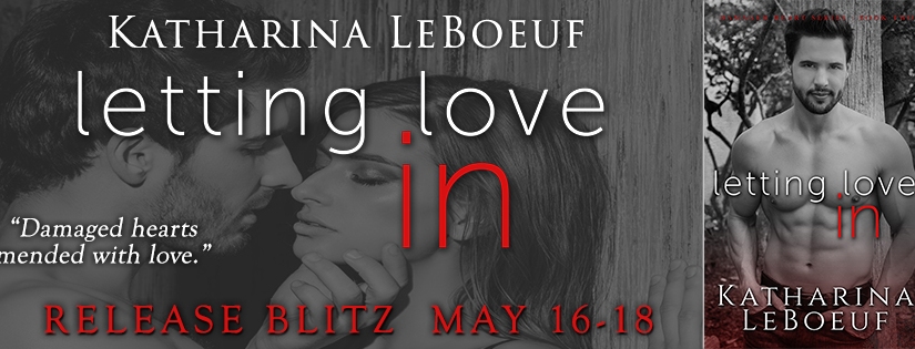 Release Blitz ~ Letting Love In ~ by ~ Katharina LeBoeuf
