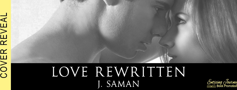 Cover Reveal ~ Love Rewritten ~ by ~ J. Saman
