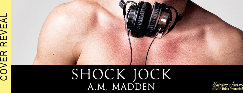 Cover Reveal ~ Shock Jock ~ by ~ A.M. Madden