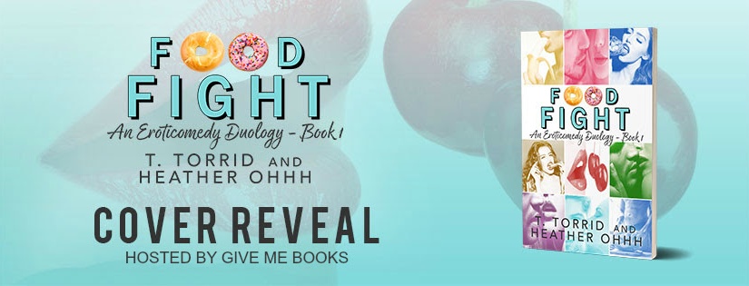 Cover Reveal ~ Food Fight ~ by ~ T. Torrid & Heather Ohhh