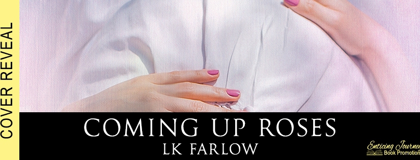 Cover Reveal ~ Coming Up Roses ~ by ~ LK Farlow
