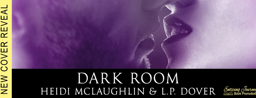 Cover Reveal ~ Dark Room ~ by ~ Heidi McLaughlin & L.P. Dover
