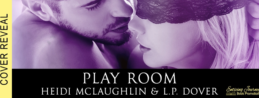 Cover Reveal ~ Play Room ~ by ~ Heidi McLaughlin & L.P. Dover