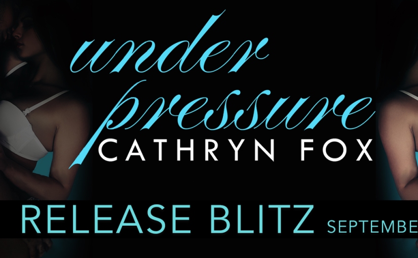 Release Blitz ~ Under Pressure ~ by ~ Cathryn Fox
