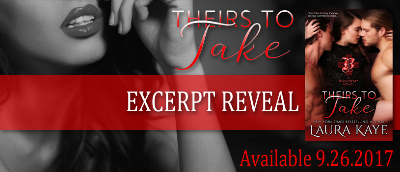 Excerpt Reveal ~ Theirs to Take ~ by ~ Laura Kaye