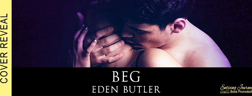 Cover Reveal ~ Beg ~ by ~ Eden Butler