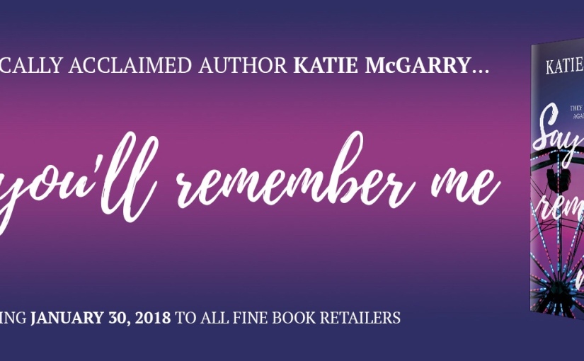 Teaser Blitz ~ Say You’ll Remember Me ~ by ~ Katie McGarry
