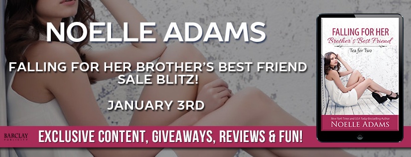 Sales Blitz ~ Falling For Her Brother’s Best Friend ~ by ~ Noelle Adams