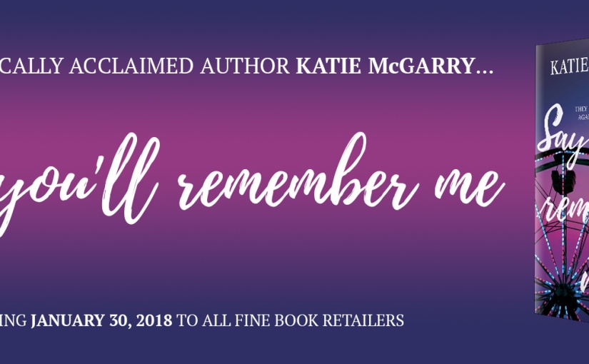 Teaser Blitz ~ Say You’ll Remember Me ~ by ~ Katie McGarry