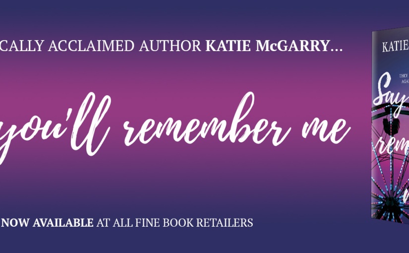 Release Blitz & Review ~ Say You’ll Remember Me ~ by ~ Katie McGarry
